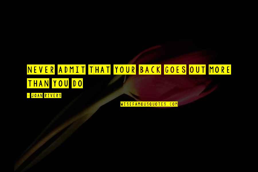 Never Back Out Quotes By Joan Rivers: Never admit that your back goes out more Never Back Out Quotes By Joan Rivers: Never admit that your back goes out more