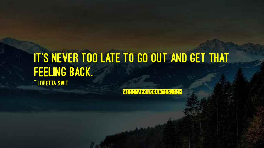 Never Back Out Quotes By Loretta Swit: It's never too late to go out and Never Back Out Quotes By Loretta Swit: It's never too late to go out and