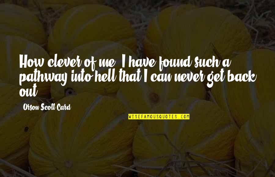 Never Back Out Quotes By Orson Scott Card: How clever of me. I have found such Never Back Out Quotes By Orson Scott Card: How clever of me. I have found such
