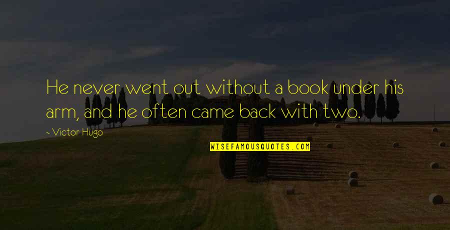Never Back Out Quotes By Victor Hugo: He never went out without a book under