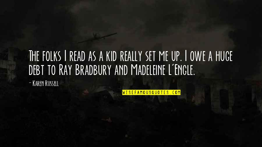 Never Be A Fool For Love Quotes By Karen Russell: The folks I read as a kid really Never Be A Fool For Love Quotes By Karen Russell: The folks I read as a kid really