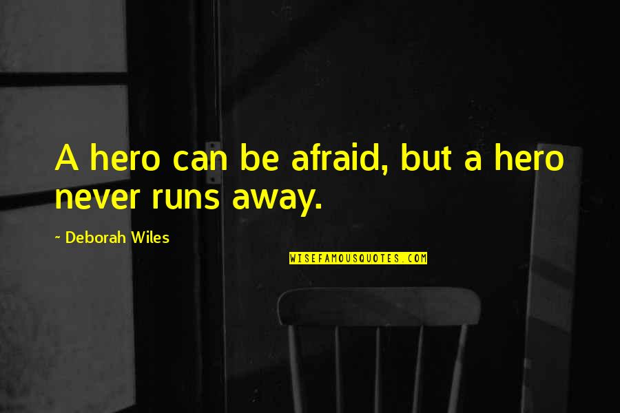 Never Be Afraid Quotes By Deborah Wiles: A hero can be afraid, but a hero