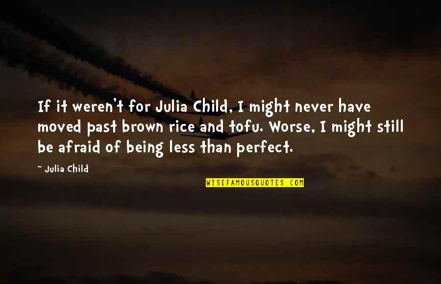 Never Be Afraid Quotes By Julia Child: If it weren't for Julia Child, I might