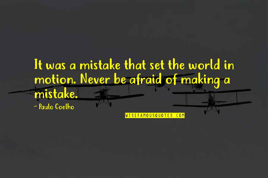 Never Be Afraid Quotes By Paulo Coelho: It was a mistake that set the world