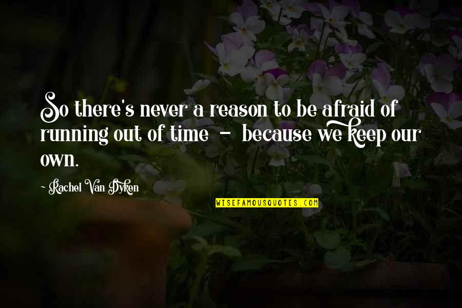 Never Be Afraid Quotes By Rachel Van Dyken: So there's never a reason to be afraid