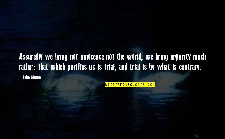 Never Be Afraid To Ask Quotes By John Milton: Assuredly we bring not innocence not the world,