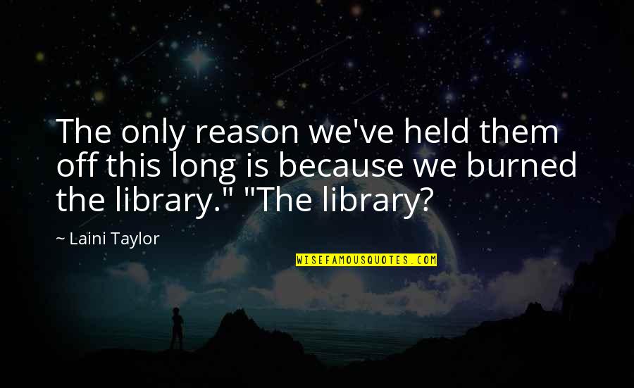 Never Be Afraid To Be Yourself Quotes By Laini Taylor: The only reason we've held them off this