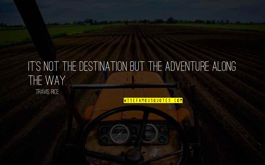 Never Be Afraid To Change Quotes By Travis Rice: It's not the destination but the adventure along