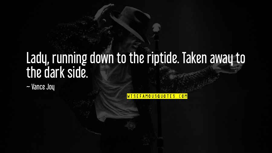 Never Be Afraid To Love Again Quotes By Vance Joy: Lady, running down to the riptide. Taken away