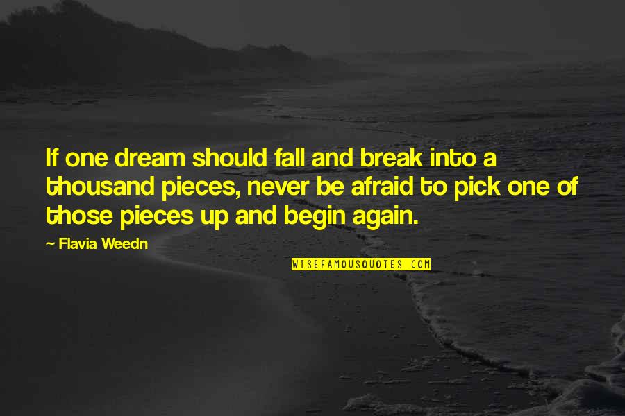 Never Be Afraid To Quotes By Flavia Weedn: If one dream should fall and break into