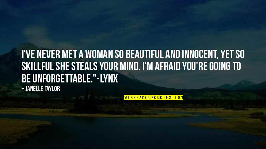Never Be Afraid To Quotes By Janelle Taylor: I've never met a woman so beautiful and