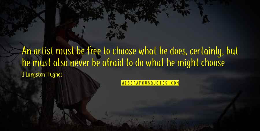 Never Be Afraid To Quotes By Langston Hughes: An artist must be free to choose what