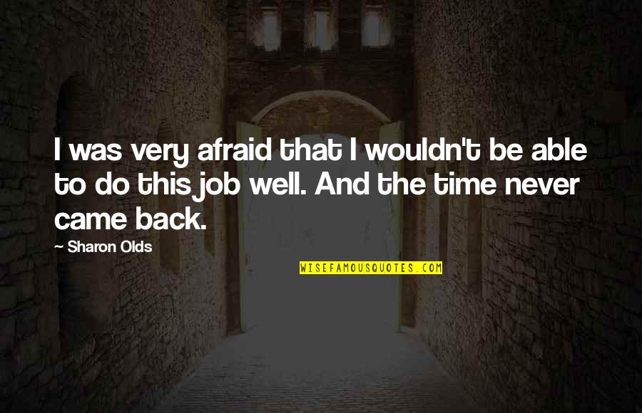 Never Be Afraid To Quotes By Sharon Olds: I was very afraid that I wouldn't be