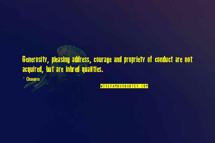 Never Be Afraid To Speak Your Mind Quotes By Chanakya: Generosity, pleasing address, courage and propriety of conduct