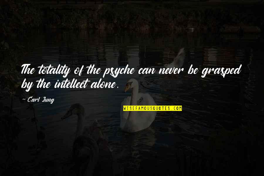 Never Be Alone Quotes By Carl Jung: The totality of the psyche can never be