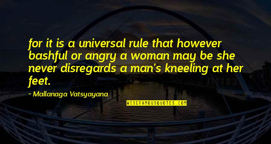 Never Be Angry Quotes By Mallanaga Vatsyayana: for it is a universal rule that however