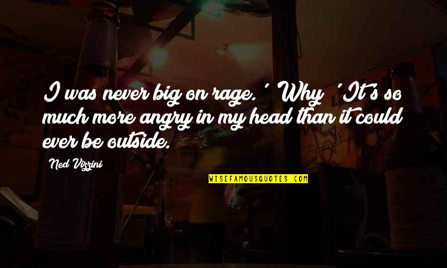 Never Be Angry Quotes By Ned Vizzini: I was never big on rage.' 'Why?' It's