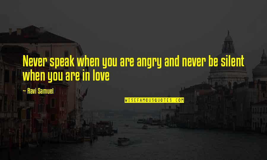Never Be Angry Quotes By Ravi Samuel: Never speak when you are angry and never