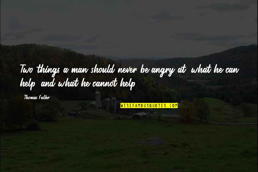 Never Be Angry Quotes By Thomas Fuller: Two things a man should never be angry
