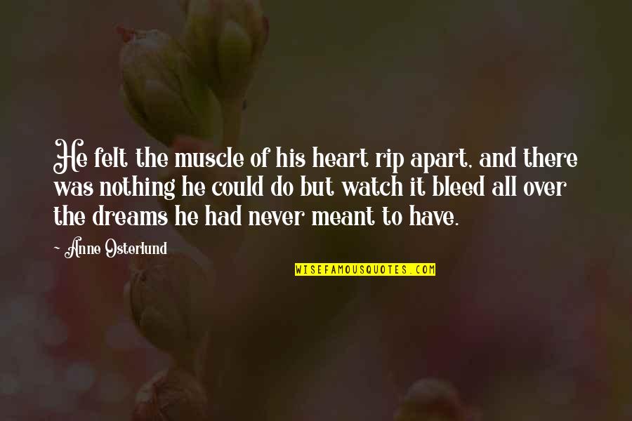 Never Be Apart Quotes By Anne Osterlund: He felt the muscle of his heart rip