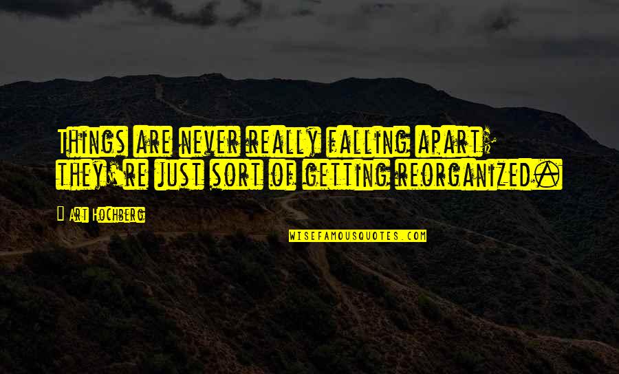 Never Be Apart Quotes By Art Hochberg: Things are never really falling apart; they're just