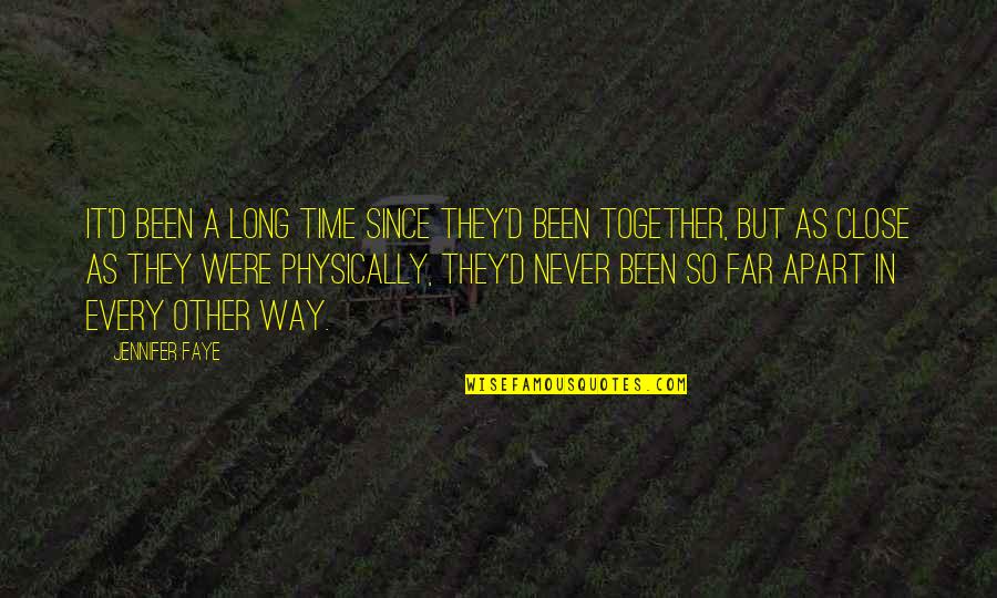 Never Be Apart Quotes By Jennifer Faye: It'd been a long time since they'd been