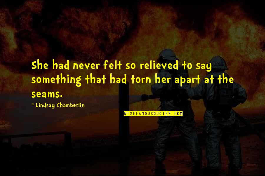 Never Be Apart Quotes By Lindsay Chamberlin: She had never felt so relieved to say
