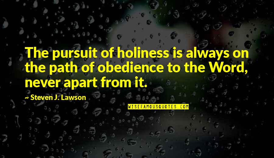 Never Be Apart Quotes By Steven J. Lawson: The pursuit of holiness is always on the