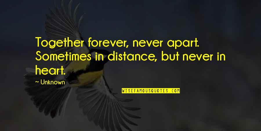 Never Be Apart Quotes By Unknown: Together forever, never apart. Sometimes in distance, but