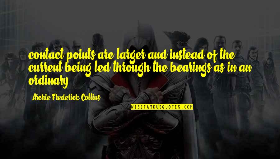 Never Be Ashamed Of Your Hustle Quotes By Archie Frederick Collins: contact points are larger and instead of the