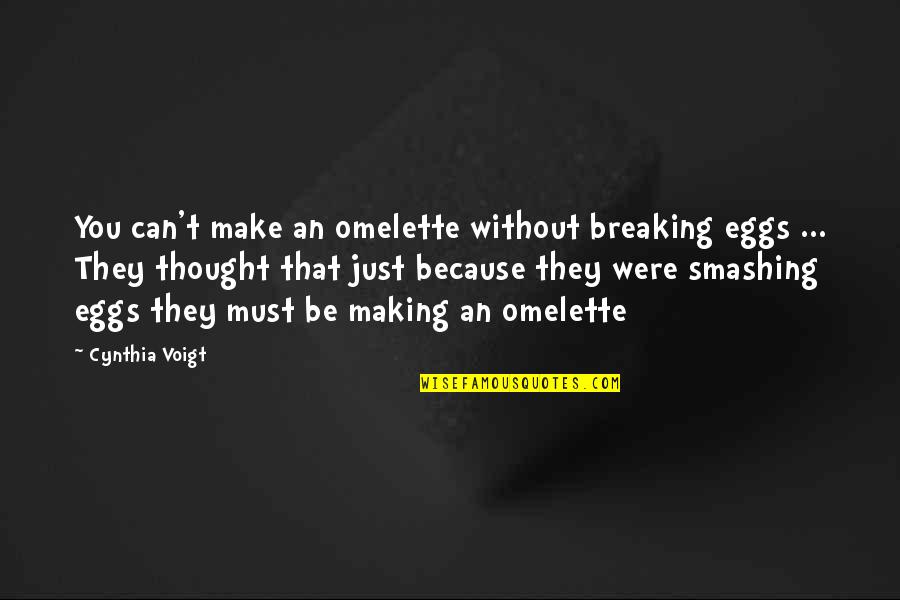 Never Be Ashamed Of Your Hustle Quotes By Cynthia Voigt: You can't make an omelette without breaking eggs