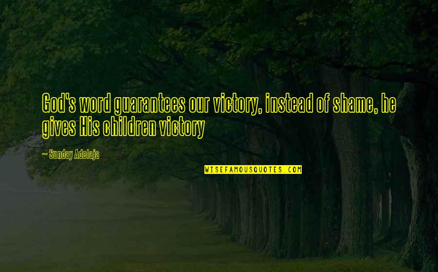 Never Be Bullied Into Silence Quotes By Sunday Adelaja: God's word guarantees our victory, instead of shame,