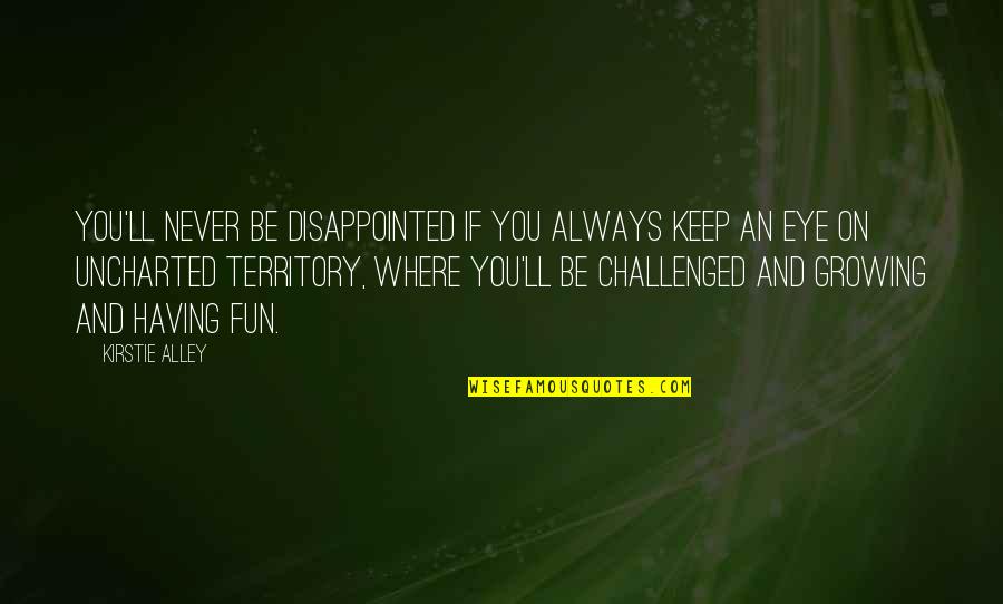 Never Be Disappointed Quotes By Kirstie Alley: You'll never be disappointed if you always keep