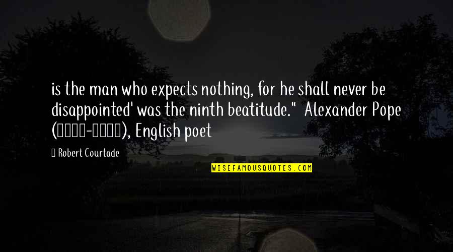 Never Be Disappointed Quotes By Robert Courtade: is the man who expects nothing, for he