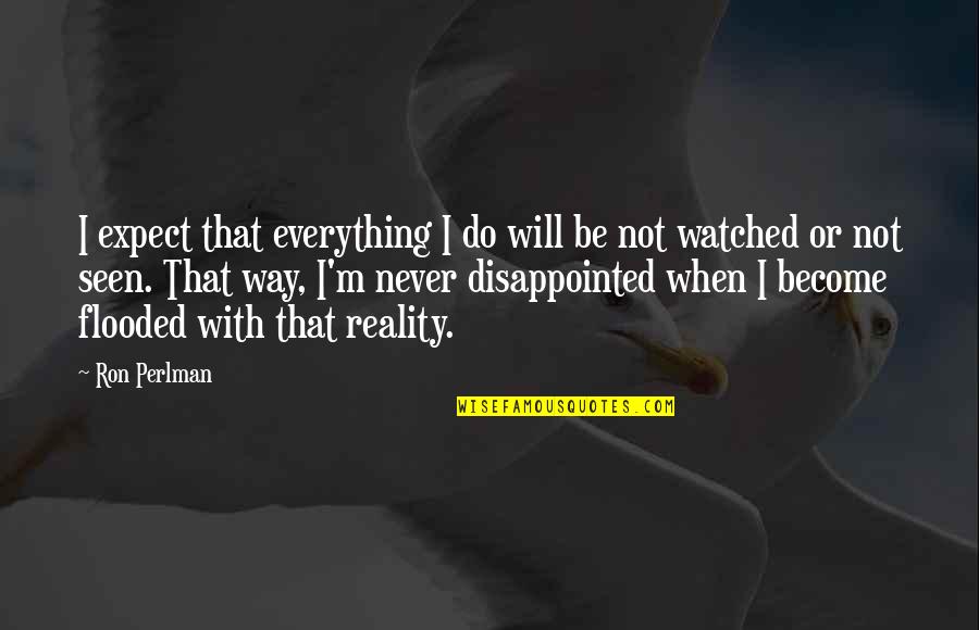 Never Be Disappointed Quotes By Ron Perlman: I expect that everything I do will be