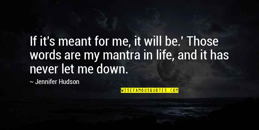 Never Be Down Quotes By Jennifer Hudson: If it's meant for me, it will be.' Never Be Down Quotes By Jennifer Hudson: If it's meant for me, it will be.'