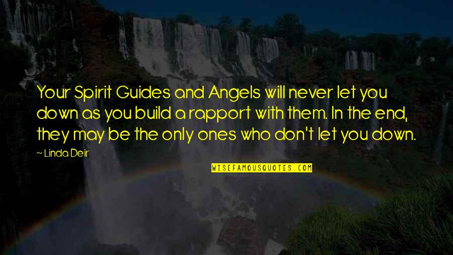 Never Be Down Quotes By Linda Deir: Your Spirit Guides and Angels will never let Never Be Down Quotes By Linda Deir: Your Spirit Guides and Angels will never let