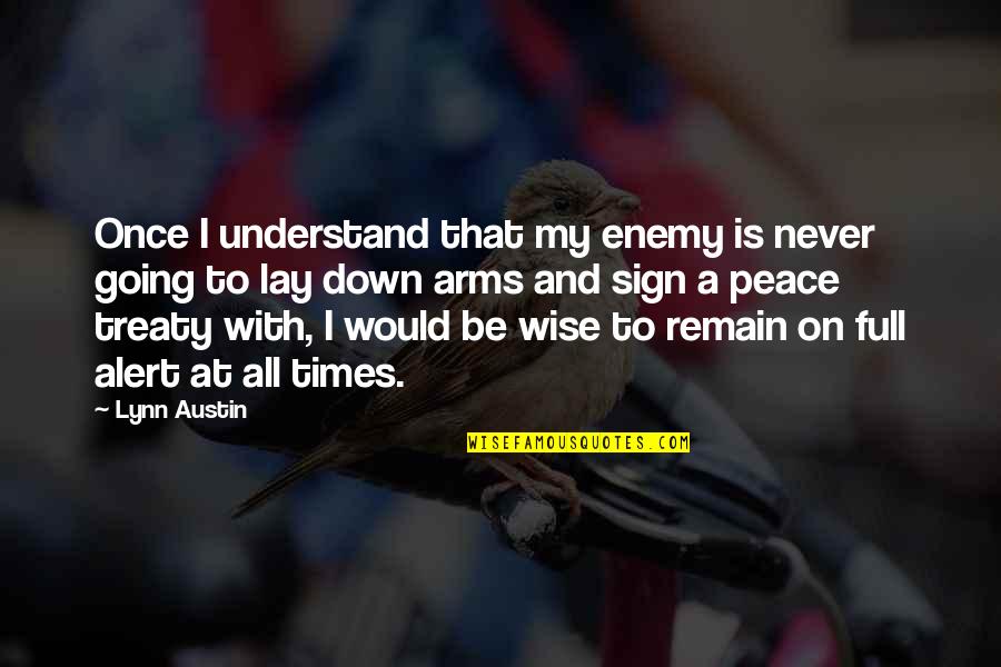 Never Be Down Quotes By Lynn Austin: Once I understand that my enemy is never Never Be Down Quotes By Lynn Austin: Once I understand that my enemy is never