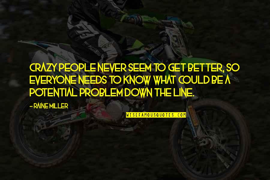 Never Be Down Quotes By Raine Miller: Crazy people never seem to get better, so Never Be Down Quotes By Raine Miller: Crazy people never seem to get better, so