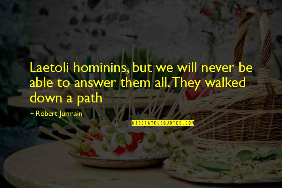 Never Be Down Quotes By Robert Jurmain: Laetoli hominins, but we will never be able Never Be Down Quotes By Robert Jurmain: Laetoli hominins, but we will never be able