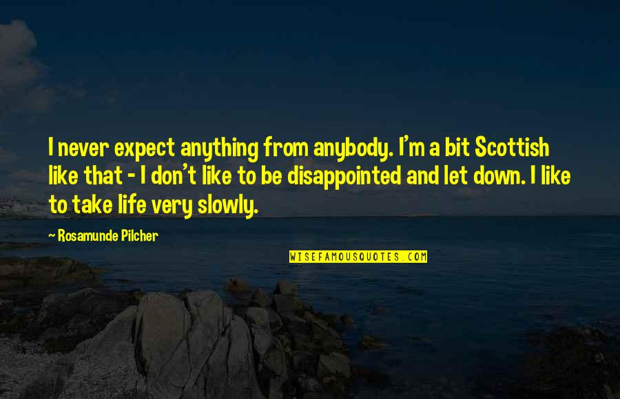 Never Be Down Quotes By Rosamunde Pilcher: I never expect anything from anybody. I'm a Never Be Down Quotes By Rosamunde Pilcher: I never expect anything from anybody. I'm a