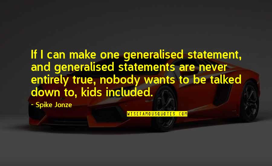 Never Be Down Quotes By Spike Jonze: If I can make one generalised statement, and Never Be Down Quotes By Spike Jonze: If I can make one generalised statement, and