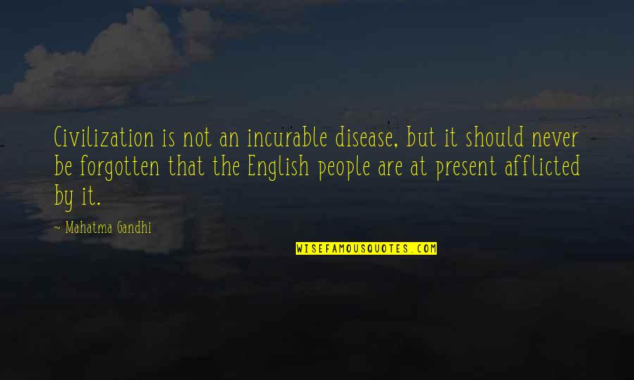 Never Be Forgotten Quotes By Mahatma Gandhi: Civilization is not an incurable disease, but it