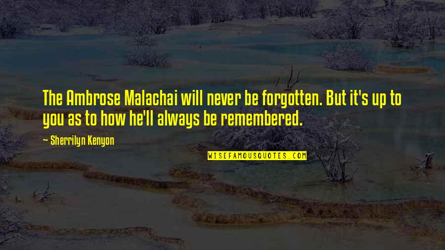 Never Be Forgotten Quotes By Sherrilyn Kenyon: The Ambrose Malachai will never be forgotten. But Never Be Forgotten Quotes By Sherrilyn Kenyon: The Ambrose Malachai will never be forgotten. But