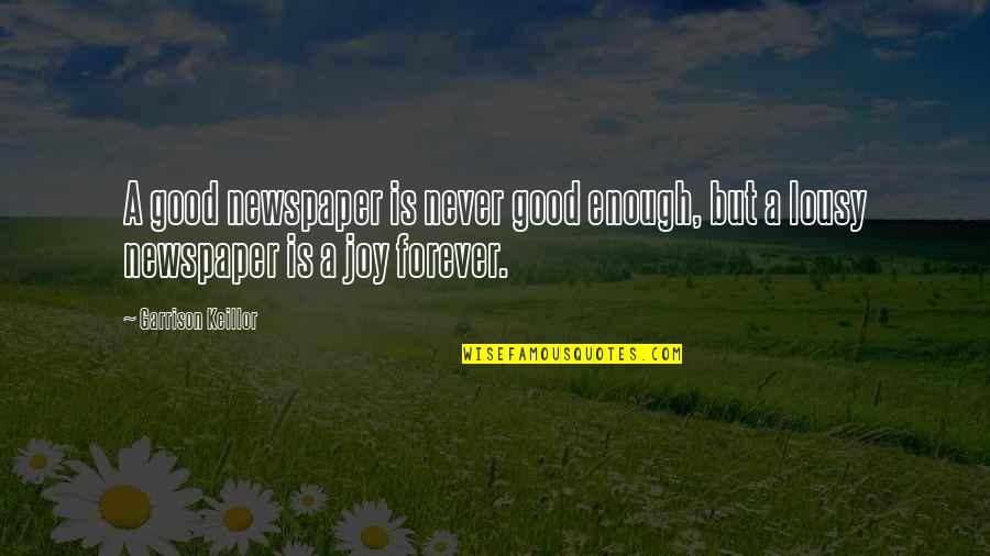 Never Be Good Enough Quotes By Garrison Keillor: A good newspaper is never good enough, but