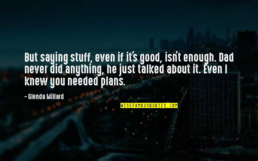 Never Be Good Enough Quotes By Glenda Millard: But saying stuff, even if it's good, isn't