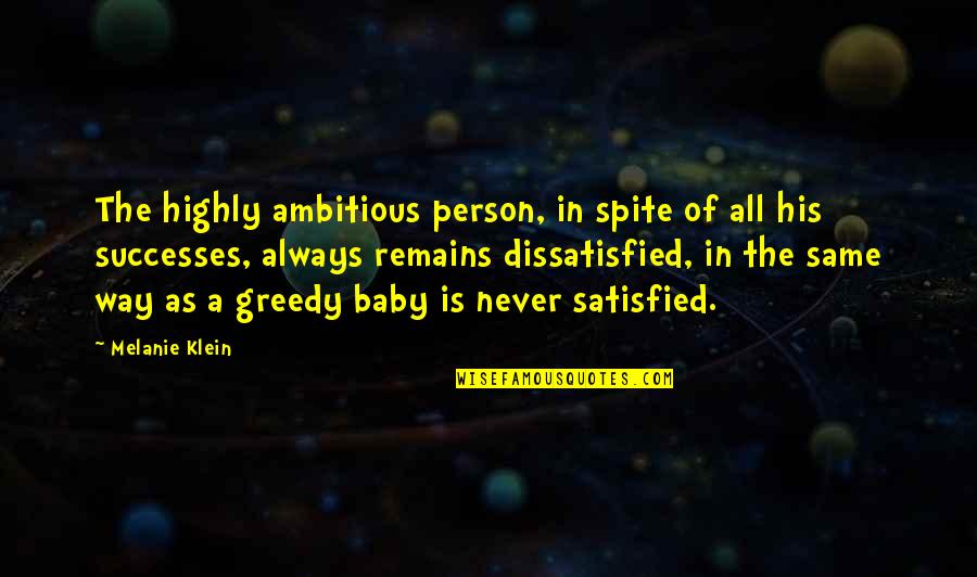 Never Be Greedy Quotes By Melanie Klein: The highly ambitious person, in spite of all