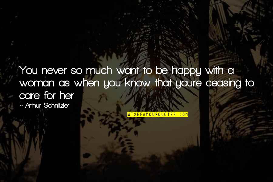 Never Be Happy Quotes By Arthur Schnitzler: You never so much want to be happy