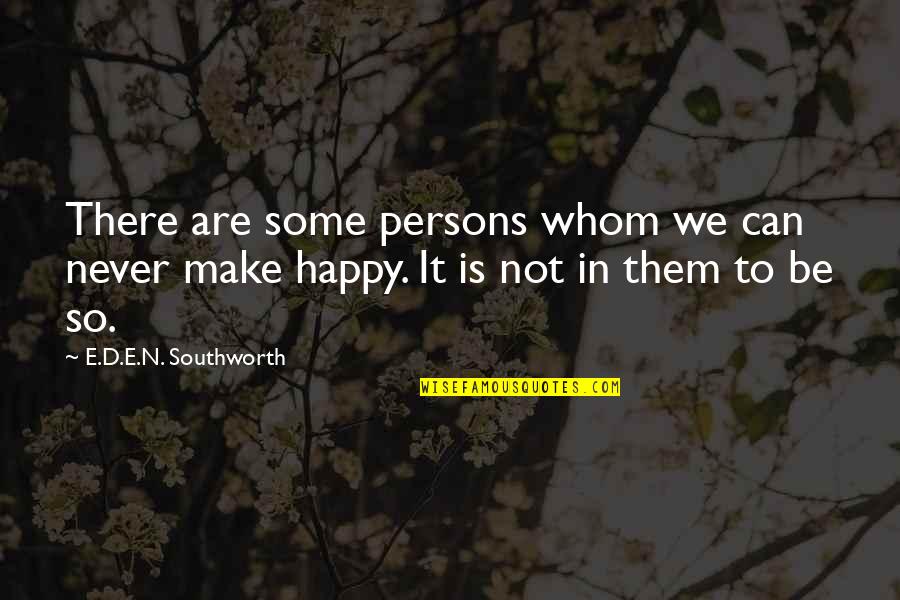Never Be Happy Quotes By E.D.E.N. Southworth: There are some persons whom we can never Never Be Happy Quotes By E.D.E.N. Southworth: There are some persons whom we can never