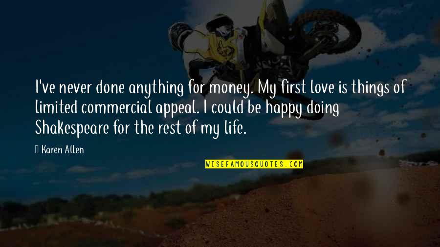 Never Be Happy Quotes By Karen Allen: I've never done anything for money. My first Never Be Happy Quotes By Karen Allen: I've never done anything for money. My first